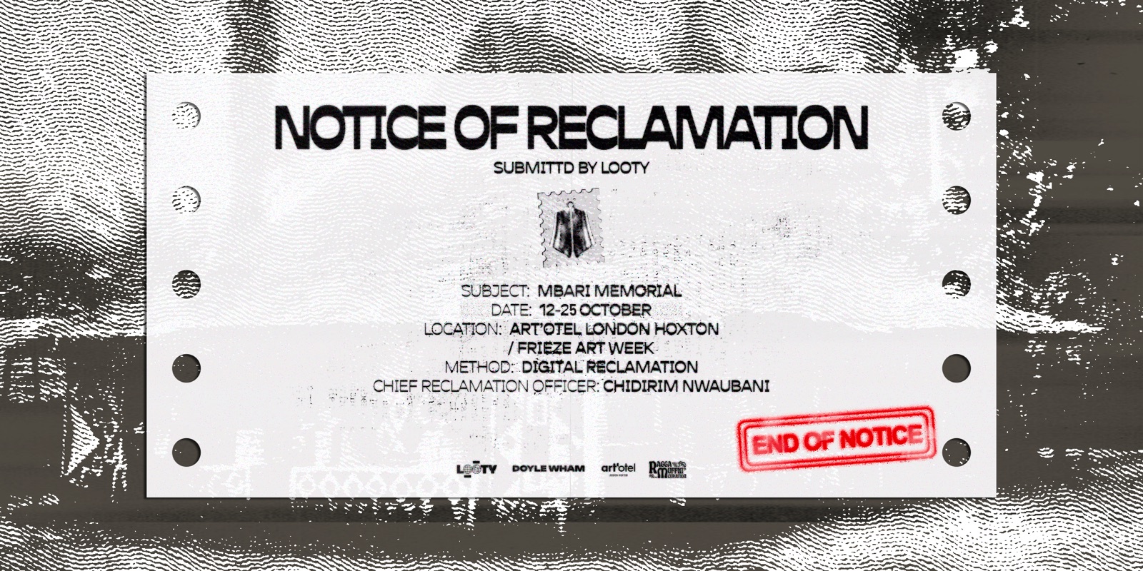Notice of Reclamation — a continuous-feed printout submitted by LOOTY: subject Mbari Memorial, 12–25 October, art'otel London Hoxton, Frieze Art Week, method digital reclamation, stamped End of Notice.